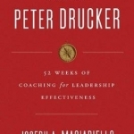 A Year with Peter Drucker: 52 Weeks of Coaching for Leadership Effectiveness