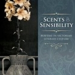 Scents and Sensibility: Perfume in Victorian Literary Culture
