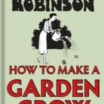 Heath Robinson: How to Make a Garden Grow