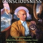 Frontiers of Psychedelic Consciousness: Conversations with Albert Hofmann, Stanislav Grof, Rick Strassman, Jeremy Narby, Simon Posford, and Others