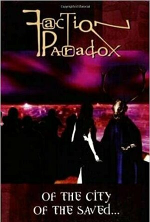 Faction Paradox: Of the City of the Saved... (Faction Paradox, #2)