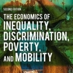 The Economics of Inequality, Discrimination, Poverty, and Mobility