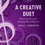 A Creative Duet: Mentoring Success for Emerging Music Educators