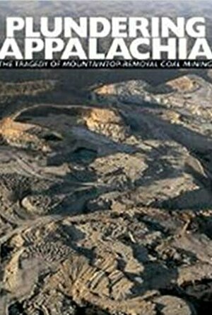 Plundering Appalachia: The Tragedy of Mountaintop Removal Coal Mining