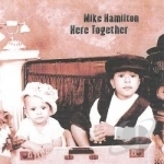 Here Together by Mike Hamilton