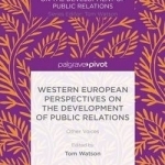 Western European Perspectives on the Development of Public Relations: Other Voices