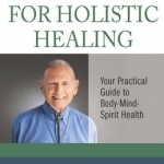 Blueprint for Holsitic Healing: Your Practical Guide to Body-Mind-Spirit Health