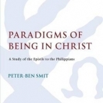 Paradigms of Being in Christ: A Study of the Epistle to the Philippians
