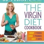 The Virgin Diet Cookbook: 150 Delicious Recipes to Lose the Fat and Feel Better Fast