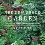 The New Shade Garden: Creating a Lush Oasis in the Age of Climate Change