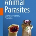 Animal Parasites: Diagnosis, Treatment, Prevention: 2016