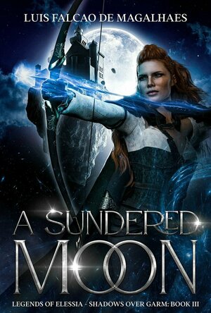 A Sundered Moon (Legends of Elessia - Shadows Over Garm #3)