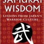 Samurai Wisdom: Lessons from Japan's Warrior Culture