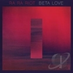 Beta Love by Ra Ra Riot