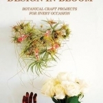 Design in Bloom: Making Edible and Ornamental Flowers