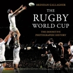 The Rugby World Cup: The Definitive Photographic History