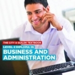 The City &amp; Guilds Textbook: Level 2 : Diploma in Business and Administration
