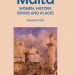 Malta: Women, History, Books and Places