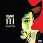 Greatest Hits by Hank Williams, III