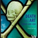 Death and Art: Europe 1200-1530