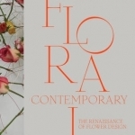 Floral Contemporary: The Renaissance in Flower Design