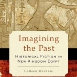 Imagining the Past: Historical Fiction in New Kingdom Egypt