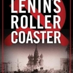Lenin&#039;s Roller Coaster: A Novel of Espionage During the First World War