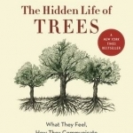 The Hidden Life of Trees: What They Feel, How They Communicate-Discoveries from a Secret World