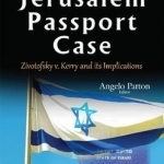 Jerusalem Passport Case: Zivotofsky v. Kerry &amp; its Implications