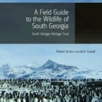 A Field Guide to the Wildlife of South Georgia