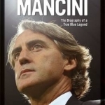 Roberto Mancini: The Man Behind Manchester City&#039;s Greatest-ever Season