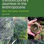 Transdisciplinary Journeys in the Anthropocene: More Than Human Encounters