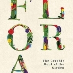 Flora: The Graphic Book of the Garden