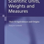 Encyclopaedia of Scientific Units, Weights and Measures: Their SI Equivalences and Origins