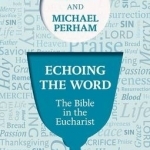 Echoing the Word: The Bible in the Eucharist