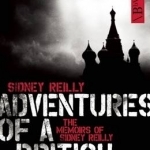 Adventures of a British Master Spy: The Memoirs of Sidney Reilly
