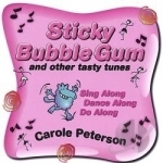 Sticky Bubble Gum...and Other Tasty Tunes by Carole Peterson