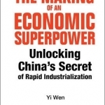 The Making of an Economic Superpower: Unlocking China&#039;s Secret of Rapid Industrialization