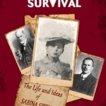 Sex versus Survival: The Life and Ideas of Sabina Spielrein