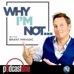 Why I&#039;m Not - with Brant Pinvidic