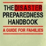 The Disaster Preparedness Handbook: A Guide for Families