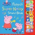 Peppa Pig: Peppa&#039;s Super Noisy Sound Book