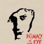 The Primacy of Your Eye: Your Guide to Becoming More Intimate with the Art You Love