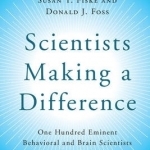 Scientists Making a Difference: One Hundred Eminent Behavioral and Brain Scientists Talk About Their Most Important Contributions