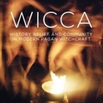 Wicca: History, Belief &amp; Community in Modern Pagan Witchcraft