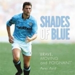 Shades of Blue: The Life of a Manchester City Legend and the Story That Shook Football