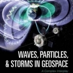 Waves, Particles, and Storms in Geospace: A Complex Interplay