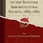 Transactions of the Scottish Arboricultural Society, 1885-1887, Vol. 11 (Classic Reprint)