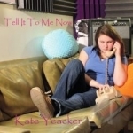 Tell It to Me Now by Kate Yeacker