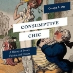 Consumptive Chic: A History of Beauty, Fashion, and Disease